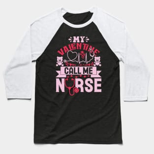 My valentine call me nurse Baseball T-Shirt